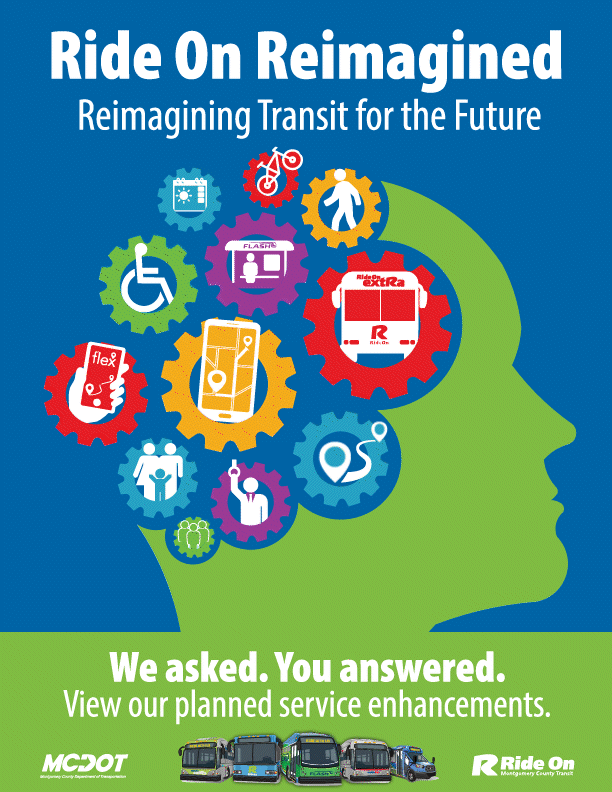 Ride On Reimagined. Reimagining Transit for the Future. We asked. You answered. View our planned service enhancements.